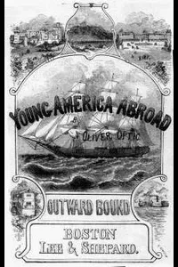 Outward Bound Or, Young America Afloat: A Story of Travel and Adventure