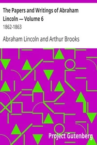 The Papers and Writings of Abraham Lincoln â€” Volume 6: 1862-1863