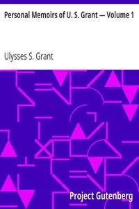 Personal Memoirs of U. S. Grant â€” Volume 1