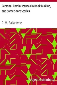 Personal Reminiscences in Book Making, and Some Short Stories