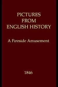 Pictures from English History: A Fireside Amusement