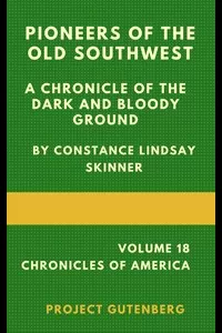 Pioneers of the Old Southwest: a chronicle of the dark and bloody ground