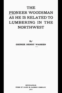 The Pioneer Woodsman as He Is Related to Lumbering in the Northwest