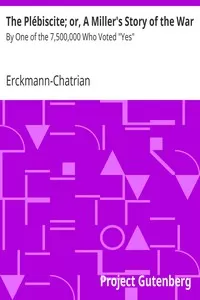 The PlÃ©biscite; or, A Miller's Story of the War