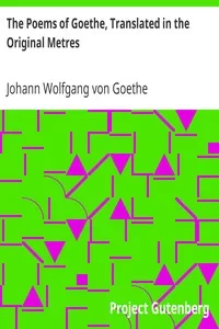 The Poems of Goethe, Translated in the Original Metres