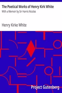 The Poetical Works of Henry Kirk White : With a Memoir