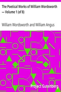 The Poetical Works of William Wordsworth — Volume 1 (of 8)