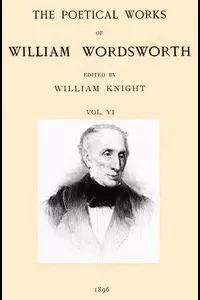 The Poetical Works of William Wordsworth — Volume 6 (of 8)