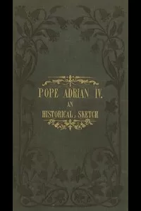 Pope Adrian IV: An Historical Sketch