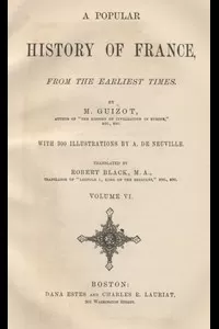 A Popular History of France from the Earliest Times, Volume 6