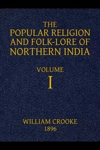 The Popular Religion and Folk-Lore of Northern India, Vol. 1 (of 2)
