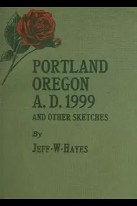 Portland, Oregon, A.D. 1999, and other sketches