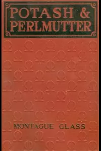 Potash & Perlmutter: Their Copartnership Ventures and Adventures