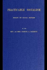Practicable Socialism: Essays on Social Reform