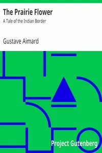 The Prairie Flower: A Tale of the Indian Border