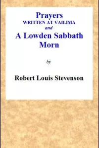 Prayers Written At Vailima, and A Lowden Sabbath Morn