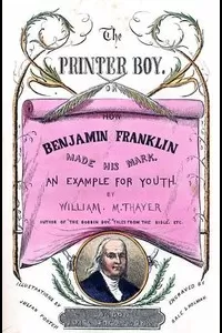 The Printer Boy; Or, How Benjamin Franklin Made His Mark