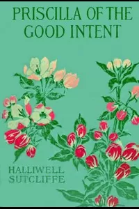 Priscilla of the Good Intent: A Romance of the Grey Fells