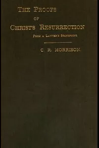 The Proofs of Christ's Resurrection; from a Lawyer's Standpoint