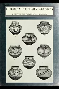 Pueblo pottery making: a study at the village of San Ildefonso