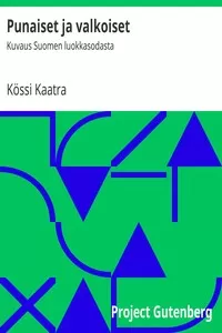 Punaiset ja valkoiset: Kuvaus Suomen luokkasodasta