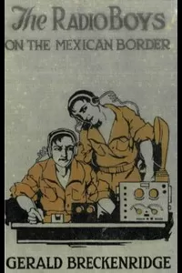 The Radio Boys on the Mexican Border