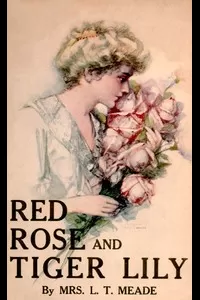Red Rose and Tiger Lily; Or, In a Wider World