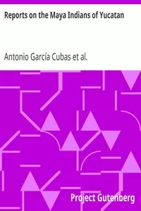 Reports on the Maya Indians of Yucatan
