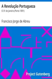 A RevoluÃ§Ã£o Portugueza: O 31 de Janeiro (Porto 1891)