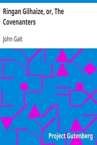 Ringan Gilhaize, or, The Covenanters