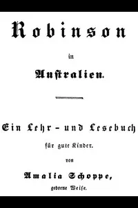 Robinson in Australien: Ein Lehr- und Lesebuch fÃ¼r gute Kinder