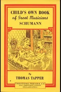 Robt. Schumann : The Story of the Boy Who Made Pictures in Music