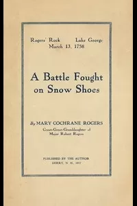 Rogers' Rock, Lake George, March 13, 1758: A Battle Fought on Snow Shoes