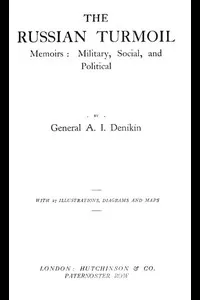 The Russian Turmoil; Memoirs: Military, Social, and Political