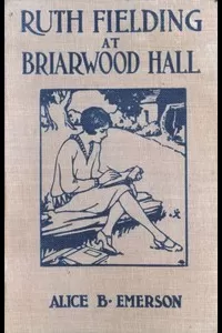 Ruth Fielding at Briarwood Hall; or, Solving the Campus Mystery