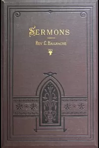 Sermons: Selected from the Papers of the Late Rev. Clement Bailhache