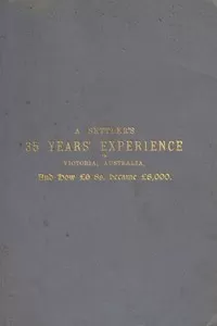 A Settler's 35 Years' Experience in Victoria, Australia