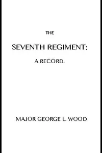 The Seventh Regiment: A Record