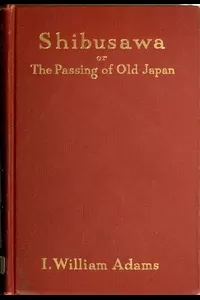 Shibusawa; or, The passing of old Japan