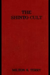 The Shinto Cult: A Christian Study of the Ancient Religion of Japan