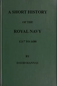 A Short History of the Royal Navy, 1217 to 1688