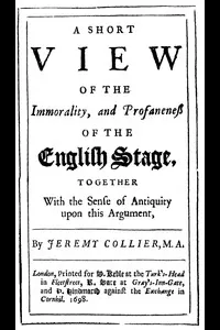 A Short View of the Immorality, and Profaneness of the English Stage