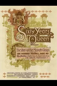 Sixty Years a Queen: The Story of Her Majesty's Reign
