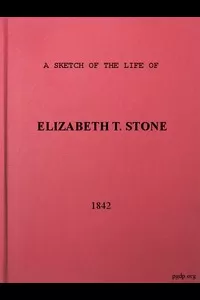 A Sketch of the Life of Elizabeth T. Stone and of Her Persecutions