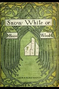 Snow-White; or, The House in the Wood