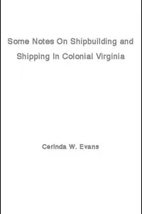 Some Notes on Shipbuilding and Shipping in Colonial Virginia