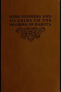 Some Pioneers and Pilgrims on the Prairies of Dakota
