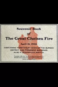 Souvenir Book of the Great Chelsea Fire April 12, 1908