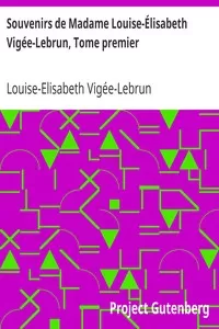 Souvenirs de Madame Louise-Ã‰lisabeth VigÃ©e-Lebrun, Tome premier