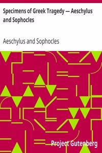 Specimens of Greek Tragedy — Aeschylus and Sophocles